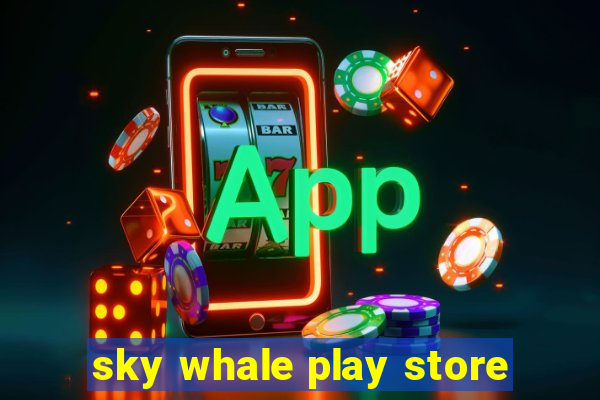 sky whale play store